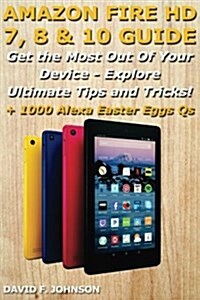 Amazon Fire Hd 7, 8 & 10 Guide Get the Most Out of Your Device (Paperback)