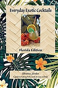 Everyday Exotic Cocktails, Florida Edition (Paperback, 2nd)