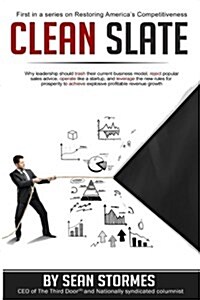 Clean Slate: Why leadership should trash their current business model, reject popular sales advice, operate like a startup, and lev (Paperback)