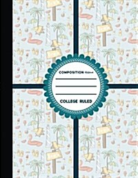 Composition Notebook: College Ruled: Lined Composition Book, Journal Blank Books, Ruled Paper Pad, Cute Beach Cover, 8.5 x 11, 200 Pages, (Paperback)