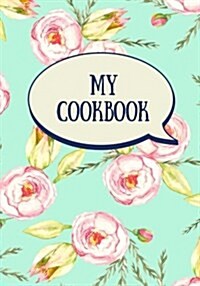 My Cookbook (Blank Recipe Book): Fill in the Blank Cookbook, 125 Pages, Aqua Rose (Paperback)