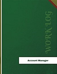 Account Manager Work Log: Work Journal, Work Diary, Log - 136 pages, 8.5 x 11 inches (Paperback)