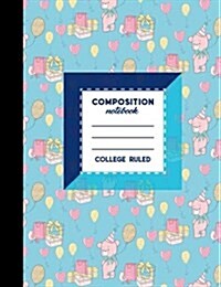 Composition Notebook: College Ruled: Diary For Kids, Journals To Write In For Girls, Composition Book College Ruled, Cute Birthday Cover, 7. (Paperback)