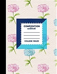 Composition Notebook: College Ruled: Composition Book Journal, Blank Journal, Ruled Paper For Kindergarten, Hydrangea Flower Cover, 7.44 x (Paperback)