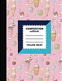 Composition Notebook: College Ruled: Composition Notebook For Boys, Journal Composition Notebook, Small Journal Notebook, Cute Ice Cream & L (Paperback)