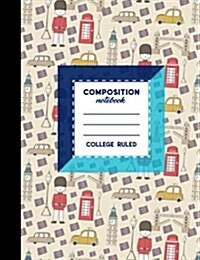 Composition Notebook: College Ruled: Composition Notebook For Girls, Journal Diary, Student Notebook, Cute London Cover, 7.44 x 9.69, 200 (Paperback)