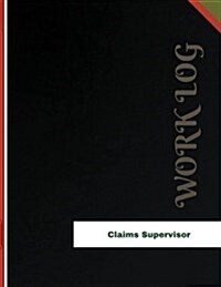 Claims Supervisor Work Log: Work Journal, Work Diary, Log - 136 pages, 8.5 x 11 inches (Paperback)