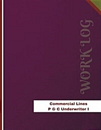 Commercial Lines P & C Underwriter I Work Log: Work Journal, Work Diary, Log - 136 pages, 8.5 x 11 inches (Paperback)