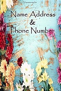 Name Address & Phone Number: Blue and White Flower for Contacts, Addresses, Phone: Phone Numbers, Emails, Work Phone, Birthday and Notes. Journal N (Paperback)
