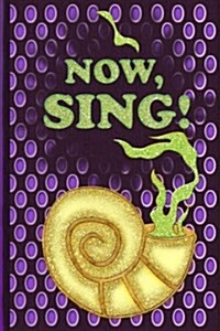Now, Sing!: The Little Mermaid Ursula Inspired Lined Journal Diary Notebook 150 Pages, 6 X 9 (15.24 X 22.86 CM), Durable Soft Cove (Paperback)
