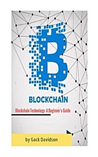 Blockchain Technology: A Beginners Guide (Paperback)