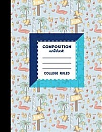 Composition Notebook: College Ruled: Lined Composition Book, Journal Blank Books, Ruled Paper Pad, Cute Beach Cover, 7.44 x 9.69, 200 Page (Paperback)