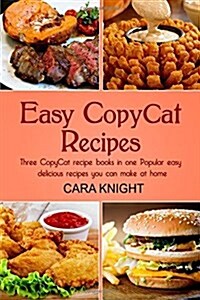 Easy CopyCat Recipes Three CopyCat recipe books in one: Popular easy and delicious recipes you can make at home (Paperback)