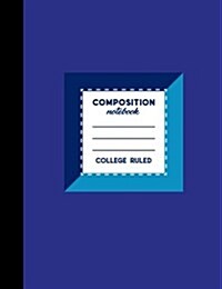 Composition Notebook: College Ruled: Diary For Boys, Journals For Women, College Ruled Paper, Blue Cover, 7.44 x 9.69, 200 Pages, 100 Shee (Paperback)