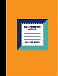 Composition Notebook: College Ruled: Diary For Men, Journals To Write In For Men, Journal College Ruled, Orange Cover, 7.44 x 9.69, 200 Pa (Paperback)
