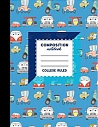 Composition Notebook: College Ruled: Diary For Boys, Journals For Women, College Ruled Paper, Cute Cars & Trucks Cover, 7.44 x 9.69, 200 P (Paperback)