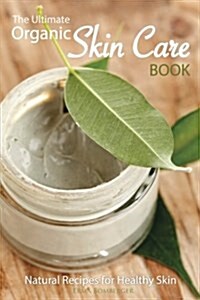 The Ultimate Organic Skin Care Book (Paperback)