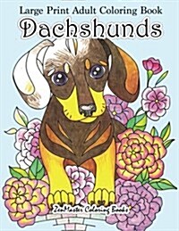 Large Print Adult Coloring Book Dachshunds: Simple and Easy Dachshunds Dogs and Puppies Coloring Book for Adults in Large Print for Relaxation and Str (Paperback)