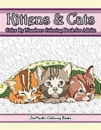 Kittens and Cats Color by Numbers Coloring Book for Adults: Color by Number Adult Coloring Book Full of Cuddly Kittens, Playful Cats, and Relaxing Des (Paperback)