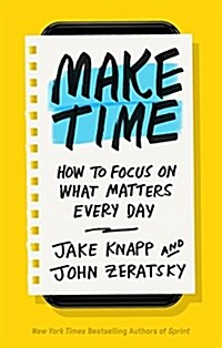 Make Time: How to Focus on What Matters Every Day (Hardcover)
