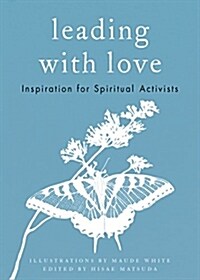 Leading with Love: Inspiration for Spiritual Activists (Hardcover)