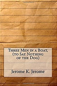 Three Men in a Boat, (To Say Nothing of the Dog) (Paperback)