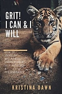 Grit: How To Develop Willpower, Unbreakable Self-Reliance And Dont Give Up: Self-Discipline, Perseverance, Mental Strength (Paperback)