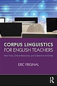 Corpus Linguistics for English Teachers : Tools, Online Resources, and Classroom Activities (Paperback)