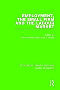 Employment, the Small Firm and the Labour Market (Paperback)
