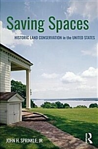 Saving Spaces : Historic Land Conservation in the United States (Paperback)