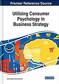 Utilizing Consumer Psychology in Business Strategy (Hardcover)