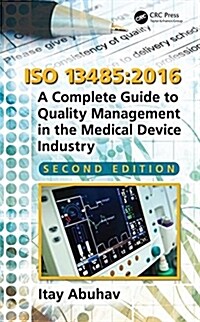 ISO 13485:2016 : A Complete Guide to Quality Management in the Medical Device Industry, Second Edition (Hardcover, 2 ed)