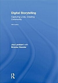 Digital Storytelling : Capturing Lives, Creating Community (Hardcover, 5 ed)