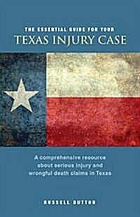 The Essential Guide for Your Texas Injury Case (Paperback, Comprehensive)