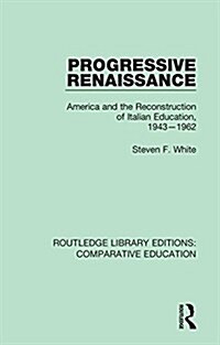 Progressive Renaissance : America and the Reconstruction of Italian Education, 1943-1962 (Hardcover)