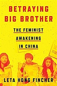 Betraying Big Brother : The Feminist Awakening in China (Hardcover)