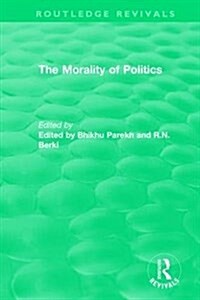 Routledge Revivals: The Morality of Politics (1972) (Hardcover)