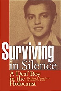 Surviving in Silence: A Deaf Boy in the Holocaust, the Harry I. Dunai Story (Paperback)