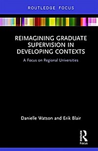 Reimagining Graduate Supervision in Developing Contexts : A Focus on Regional Universities (Hardcover)