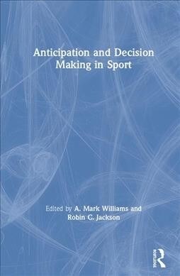 Anticipation and Decision Making in Sport (Hardcover)