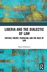 Liberia and the Dialectic of Law : Critical Theory, Pluralism, and the Rule of Law (Hardcover)