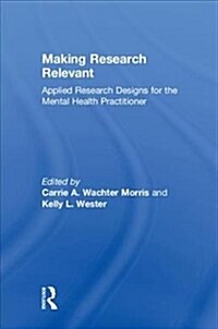 Making Research Relevant : Applied Research Designs for the Mental Health Practitioner (Hardcover)