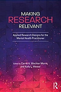 Making Research Relevant : Applied Research Designs for the Mental Health Practitioner (Paperback)