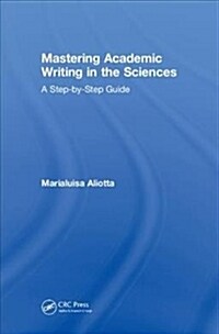 Mastering Academic Writing in the Sciences : A Step-by-Step Guide (Hardcover)