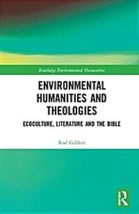 Environmental Humanities and Theologies: Ecoculture, Literature and the Bible (Hardcover)