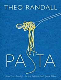 Pasta : over 100 mouth-watering recipes from master chef and pasta expert Theo Randall (Hardcover)