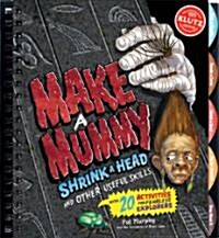 Make a Mummy, Shrink a Head & Other Useful Skills (Spiral)