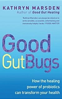 Good Gut Bugs : How to Improve Your Digestion and Transform Your Health (Paperback)