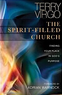 The Spirit-filled Church : Finding Your Place in Gods Purpose (Paperback)