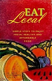 Eat Local: Simple Steps to Enjoy Real, Healthy & Affordable Food (Paperback)